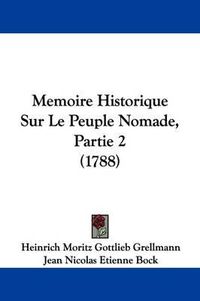 Cover image for Memoire Historique Sur Le Peuple Nomade, Partie 2 (1788)