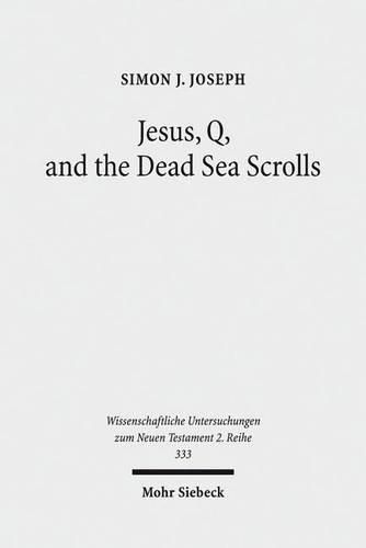 Cover image for Jesus, Q, and the Dead Sea Scrolls: A Judaic Approach to Q