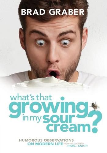Cover image for What's That Growing in My Sour Cream?: Humorous Observations on Modern Life