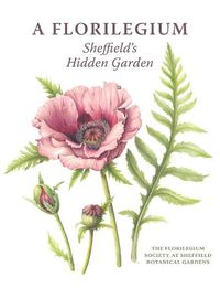 Cover image for A Florilegium: Sheffield's Hidden Garden