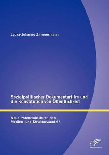 Cover image for Sozialpolitischer Dokumentarfilm und die Konstitution von OEffentlichkeit: Neue Potenziale durch den Medien- und Strukturwandel?