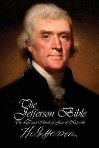 Cover image for The Jefferson Bible - The Life and Morals of Jesus of Nazareth