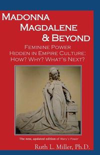 Cover image for Madonna Magdalene and Beyond: Feminine Power hidden in empire culture: why? how? what's next?