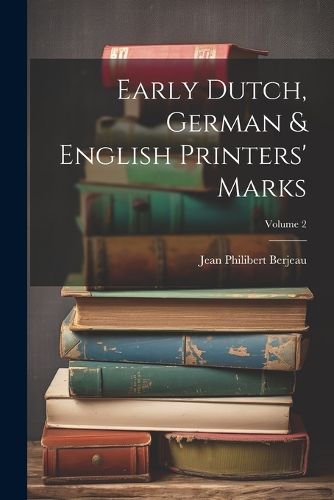 Early Dutch, German & English Printers' Marks; Volume 2