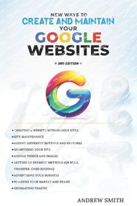 Cover image for New Ways to Create and Maintain Your Google Websites. 3rd Edition
