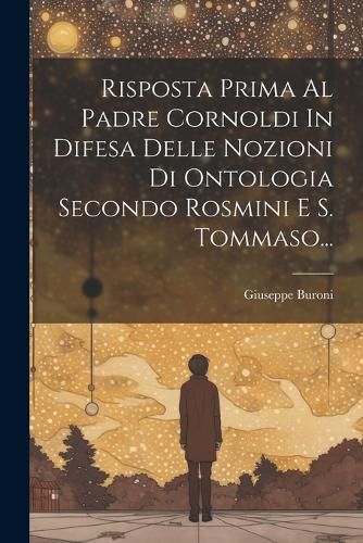 Cover image for Risposta Prima Al Padre Cornoldi In Difesa Delle Nozioni Di Ontologia Secondo Rosmini E S. Tommaso...