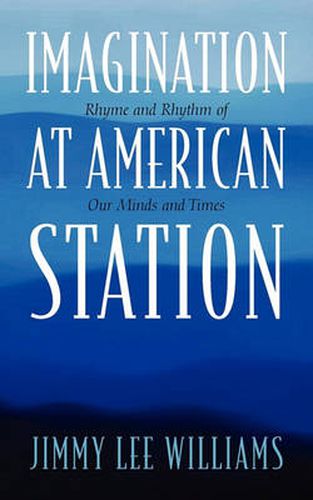 Cover image for Imagination at American Station: Rhyme and Rhythm of Our Minds and Times