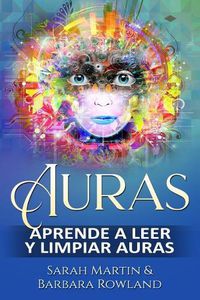 Cover image for Auras: Aprende a leer y limpiar auras: Auras: Learn How To Read And Cleanse Auras / (Libro en Espanol / Spanish Book Version (Spanish Edition)