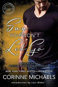 Cover image for Say You Won't Let Go: A Return to Me/Masters and Mercenaries Novella