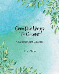 Cover image for Creative Ways to Grieve: A Guided Grief Journal