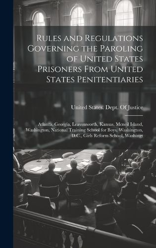 Rules and Regulations Governing the Paroling of United States Prisoners From United States Penitentiaries