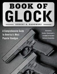 Cover image for Book of Glock: A Comprehensive Guide to America's Most Popular Handgun