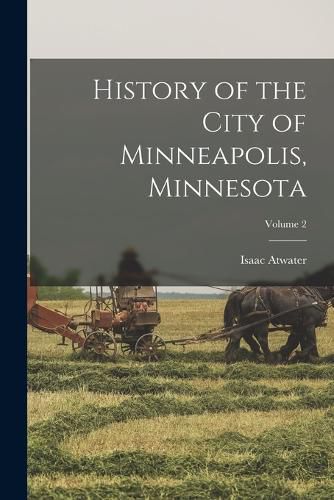 History of the City of Minneapolis, Minnesota; Volume 2