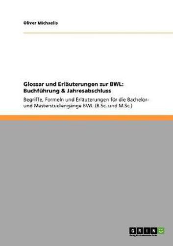 Cover image for Glossar und Erlauterungen zur BWL: Buchfuhrung & Jahresabschluss: Begriffe, Formeln und Erlauterungen fur die Bachelor- und Masterstudiengange BWL (B.Sc. und M.Sc.)