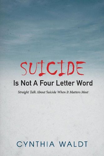 Cover image for Suicide Is Not A Four Letter Word: Straight Talk About Suicide When It Matters Most