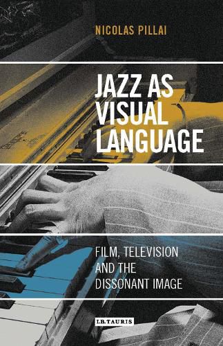 Cover image for Jazz as Visual Language: Film, Television and the Dissonant Image