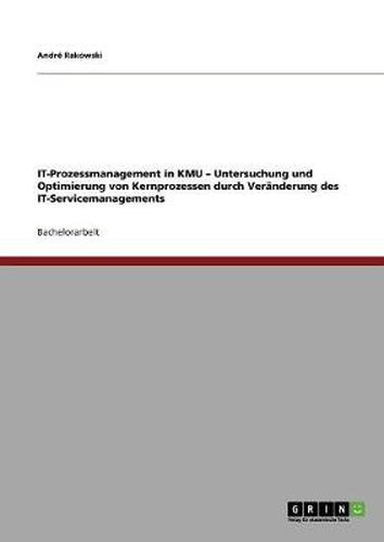 Cover image for IT-Prozessmanagement in KMU - Untersuchung und Optimierung von Kernprozessen durch Veranderung des IT-Servicemanagements