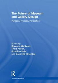 Cover image for The Future of Museum and Gallery Design: Purpose, Process, Perception