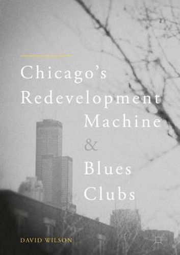 Cover image for Chicago's Redevelopment Machine and Blues Clubs