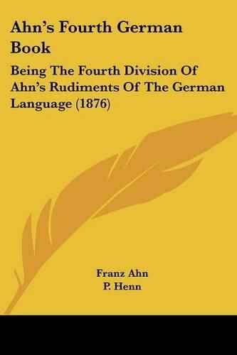 Cover image for Ahn's Fourth German Book: Being the Fourth Division of Ahn's Rudiments of the German Language (1876)