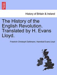 Cover image for The History of the English Revolution. Translated by H. Evans Lloyd.