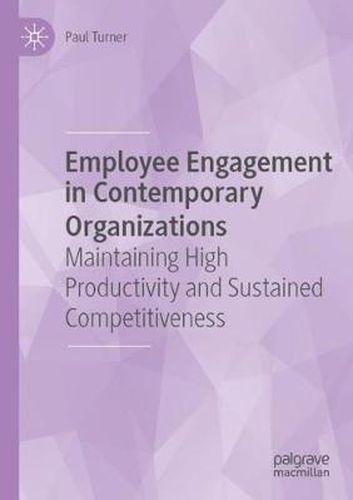 Employee Engagement in Contemporary Organizations: Maintaining High Productivity and Sustained Competitiveness