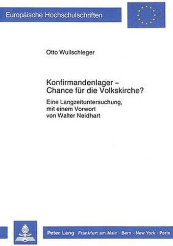 Cover image for Konfirmandenlager - Chance Fuer Die Volkskirche?: Eine Langzeituntersuchung, Mit Einem Vorwort Von Walter Neidhart