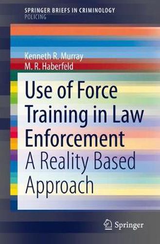 Cover image for Use of Force Training in Law Enforcement: A Reality Based Approach