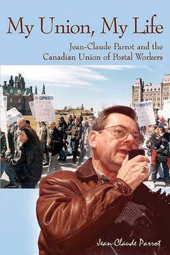 Cover image for My Union, My Life: Jean-Claude Parrot and the Canadian Union of Postal Workers