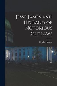 Cover image for Jesse James and His Band of Notorious Outlaws