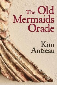 Cover image for The Old Mermaids Oracle: A Guide to the Wisdom of the Old Sea and the New Desert