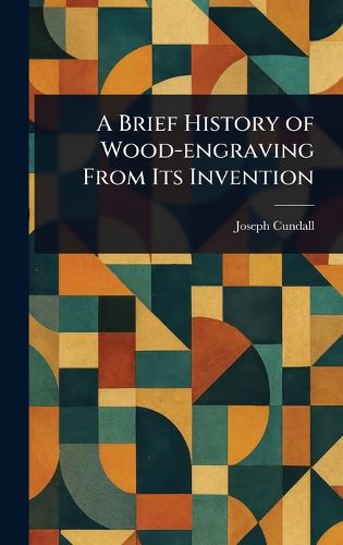 Cover image for A Brief History of Wood-engraving From Its Invention