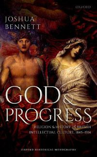 Cover image for God and Progress: Religion and History in British Intellectual Culture, 1845 - 1914