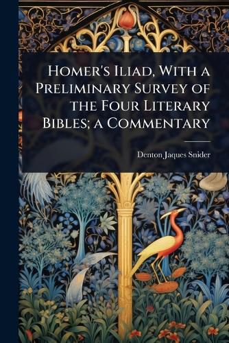 Cover image for Homer's Iliad, With a Preliminary Survey of the Four Literary Bibles; a Commentary