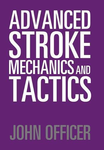 Cover image for Advanced Stroke Mechanics and Tactics