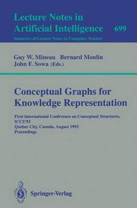 Cover image for Conceptual Graphs for Knowledge Representation: First International Conference on Conceptual Structures, ICCS'93, Quebec City, Canada, August 4-7, 1993. Proceedings
