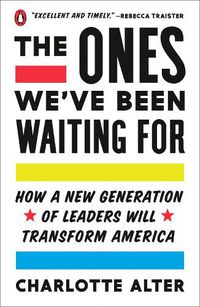 Cover image for The Ones We've Been Waiting For: How a New Generation of Leaders Will Transform America
