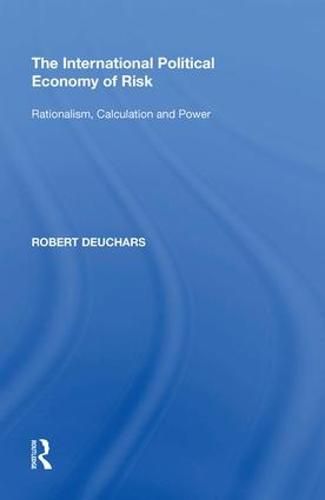 Cover image for The International Political Economy of Risk: Rationalism, Calculation and Power