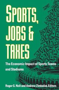 Cover image for Sports, Jobs, and Taxes: the Economic Impact of Sports Teams and Stadiums