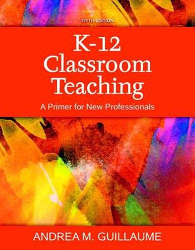 Cover image for K-12 Classroom Teaching: A Primer for New Professionals, Loose-Leaf Version