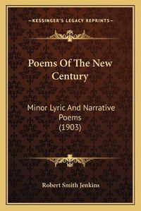 Cover image for Poems of the New Century: Minor Lyric and Narrative Poems (1903)