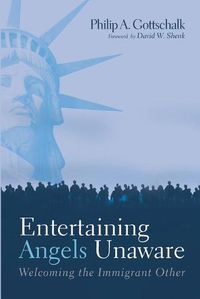 Cover image for Entertaining Angels Unaware: Welcoming the Immigrant Other