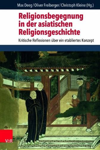 Cover image for Religionsbegegnung in der asiatischen Religionsgeschichte: Kritische Reflexionen uber ein etabliertes Konzept