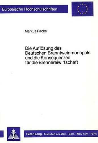 Cover image for Die Aufloesung Des Deutschen Branntweinmonopols Und Die Konsequenzen Fuer Die Brennereiwirtschaft