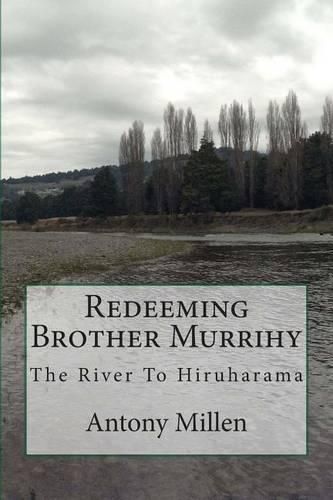 Cover image for Redeeming Brother Murrihy: The River To Hiruharama