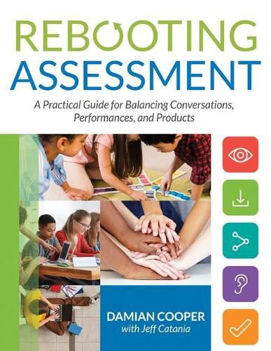 Cover image for Rebooting Assessment: A Practical Guide for Balancing Conversations, Performances, and Products (How to Establish Performance-Based, Balanced Assessment in the Classroom)