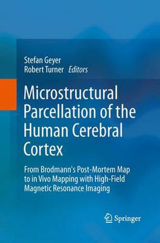 Microstructural Parcellation of the Human Cerebral Cortex: From Brodmann's Post-Mortem Map to in Vivo Mapping with High-Field Magnetic Resonance Imaging