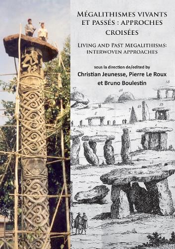 Megalithismes vivants et passes: approches croisees: Living and Past Megalithisms: interwoven approaches