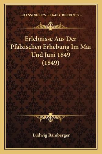 Cover image for Erlebnisse Aus Der Pfalzischen Erhebung Im Mai Und Juni 1849 (1849)