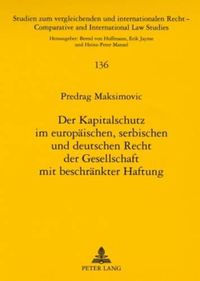 Cover image for Der Kapitalschutz Im Europaeischen, Serbischen Und Deutschen Recht Der Gesellschaft Mit Beschraenkter Haftung